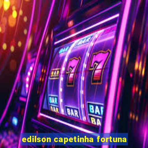 edilson capetinha fortuna